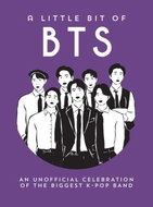 A Little Bit of BTS: An Unofficial Celebration of the World's Biggest Boy Band - Kniha