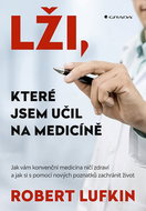 Lži, které jsem učil na medicíně: Jak vám konvenční medicína ničí zdraví a jak si můžete zachránit ž - Kniha