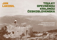 Toulky opevněnou krajinou Československa: Fotografický průvodce po předválečných bunkrech a obrannýc - Kniha