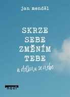 Skrze sebe změním tebe a dotknu se nebe - Kniha