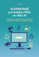 12 strategií pro každou třídu ve věku AI: Průvodce pro učitele, kteří chtějí efektivně integrovat te - Kniha
