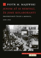 Ať si nemyslí, že jsme kolaboranti: Protektorát Čechy a Morava, 1939–1945 - Kniha