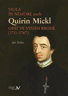 Viola in memore aneb Quirin Mickl. Opat ve Vyšším Brodě (1711–1767): Genealogie, život a dílo jihoče - Kniha