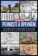 Pevnosti a opevnění: Ilustrovaný výkladový slovník hradů, opevnění, pevností od antiky po současnost - Kniha