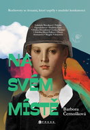 Na svém místě: Rozhovory se ženami, které uspěly v mužské konkurenci - Kniha