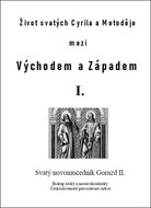 Život svatých Cyrila a Metoděje mezi Východem a Západem I.: Svatý novomučedník Gorazd II. - Kniha