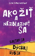 Ako žiť a nezblázniť sa: Zastav sa, dýchaj, hýb sa - Kniha