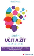 Umění učit a žít bez stresu: Průvodce zvládáním stresu pro učitele, lektory a pedagogy - Kniha
