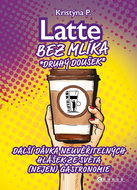 Latte bez mlíka: Druhý doušek: Další dávka neuvěřitelných hlášek ze světa (nejen) gastronomie - Kniha