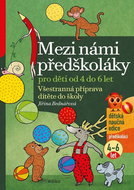 Mezi námi předškoláky pro děti od 4 do 6: Všestranná příprava dítěte do školy - Kniha