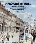 Pražská koňka: Počátky hromadné dopravy v hlavním městě Českého království - Kniha