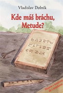 Kde máš bráchu, Metude?: Historie s úsměvem, ale i respektem - Kniha