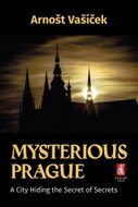Mysterious Prague: A City Hiding the Secret of Secrets - Kniha
