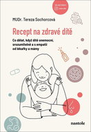 Recept na zdravé dítě: Co dělat, když dítě onemocní, srozumitelně a s empatií od lékařky a mámy - Kniha