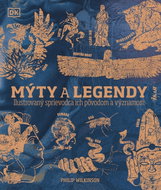Mýty a legendy: Ilustrovaný sprievodca ich pôvodom a významom - Kniha