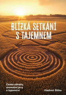 Blízká setkání s tajemnem: České záhady, anomální jevy a tajemství - Kniha