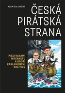 Česká pirátská strana: Mezi vlnami internetu a bouří parlamentní politiky - Kniha
