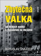Zbytečná válka: od velkých nadějí k masakrům na Ukrajině - Kniha