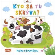 Kto sa tu skrýva?: Kniha s kravičkou - Kniha