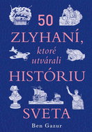 50 zlyhaní, ktoré utvárali históriu sveta: Kde by sme boli, nebyť týchto prešľapov? - Kniha