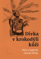 Dívka v krokodýlí kůži: Mýty a legendy národů Afriky - Kniha
