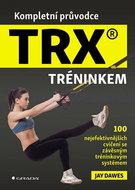 Kompletní průvodce TRX® tréninkem: 100 nejefektivnějších cvičení se závěsným tréninkovým systémem - Kniha