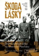 Škoda lásky: Druhá světová válka na severním Plzeňsku (Kralovicko 1936 – 1946) - Kniha