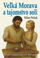 Veľká Morava a tajomstvo soli: Soľ pre naddunajských Slovanov - Kniha