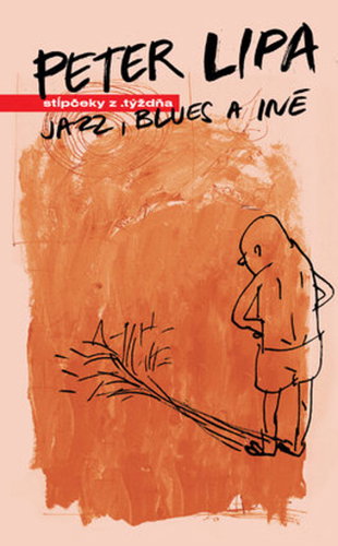 Jazz, blues a iné: Stĺpčeky z .týždňa - Kniha - Hlavní obrázek