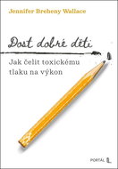 Dost dobré děti: Jak čelit toxickému tlaku na výkon - Kniha