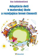 Adaptácia detí v materskej škole a rozvíjajúce hrové činnosti - Kniha