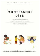 Montessori dítě: Jak vychovat schopné děti s tvůrčí myslí a soucitným srdcem - Kniha
