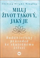 Miluj život takový, jaký je: Buddhistický průvodce ke skutečnému štěstí - Kniha