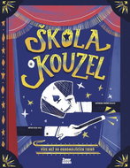 Škola kouzel: Více než 50 ohromujících triků - Kniha