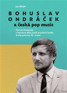 Bohuslav Ondráček a česká pop music: Portrét skladatele v kontextu dějin české populární hudby druhé - Kniha