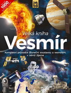 Velká kniha Vesmír: Kompletní průvodce Sluneční soustavou a vesmírem, v němž žijeme - Kniha