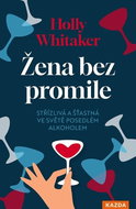 Žena bez promile: Střízlivá a šťastná ve světě posedlém alkoholem - Kniha