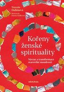 Kořeny ženské spirituality: Návrat a transformace starověké moudrosti - Kniha