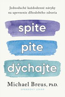 Spite, pite, dýchajte: Jednoduché každodenné návyky na upevnenie dlhodobého zdravia - Kniha
