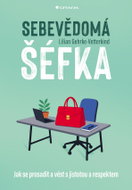 Sebevědomá šéfka: Jak se prosadit a vést s jistotou a respektem - Kniha