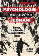 Psychologie masového jednání: Emoce, iracionalita a sugestibilita davu - Kniha