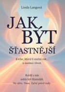 Jak být šťastnější: Kniha, která ti změní rok… a možná i život. - Kniha