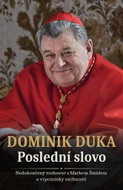 Dominik Duka Poslední slovo: Nedokončený rozhovor s Markem Šmídem a vzpomínky osobností - Kniha