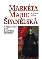 Markéta Marie Španělská: V alegorické řeči barokních slavností - Kniha
