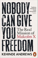 Nobody Can Give You Freedom: The Real Mission of Malcolm X - Kniha