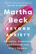 Beyond Anxiety: Curiosity, Creativity, and Finding Your Life's Purpose - Kniha