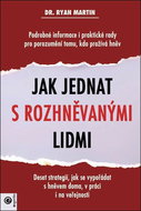 Jak jednat s rozhněvanými lidmi: Podrobné informace i praktické rady pro porozumění tomu, kdo prožív - Kniha