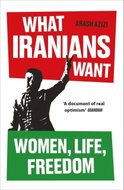 What Iranians Want: Women, Life, Freedom - Kniha