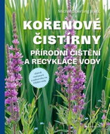 Kořenové čistírny: Přírodní čištění a recyklace vody - Kniha