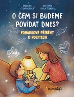 O čem si budeme povídat dnes?: Pohádkové příběhy o pocitech - Kniha